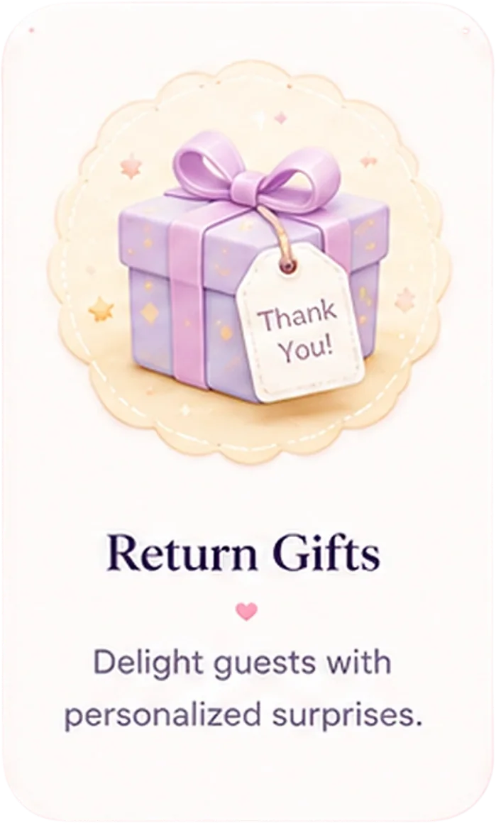 Return Gifts - delight guests with personalized surprises.