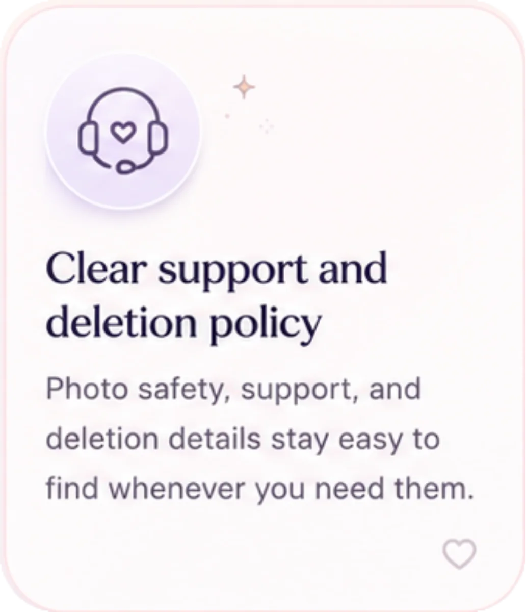 Clear support and deletion policy - photo safety, support, and deletion details stay easy to find whenever you need them.