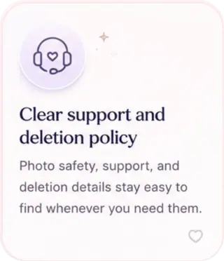 Clear support and deletion policy - photo safety, support, and deletion details stay easy to find whenever you need them.